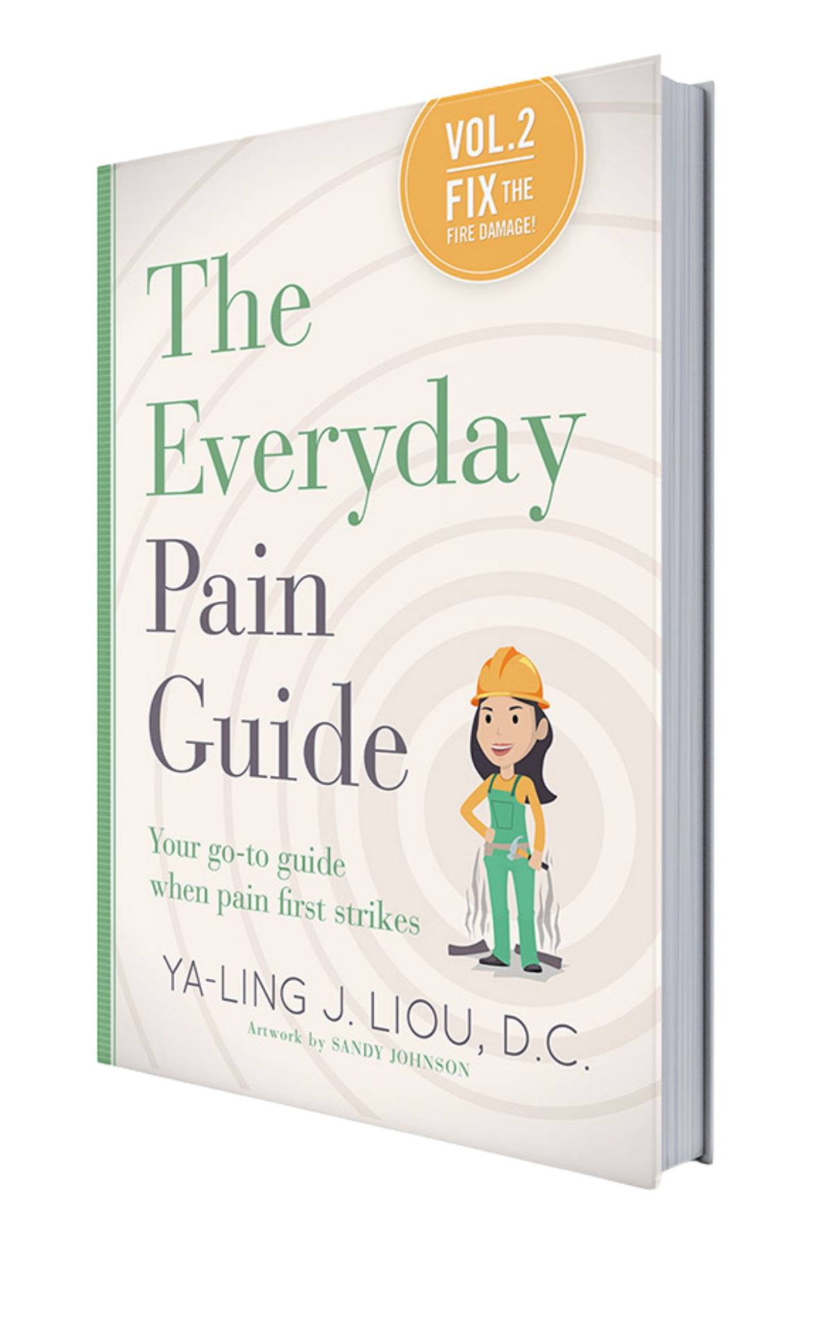 The Everyday Pain Guide, Volume 2: Fix the Fire Damage, by Ya-Ling J. Liou, D.C.